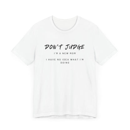Don't Judge - Mom Shirt