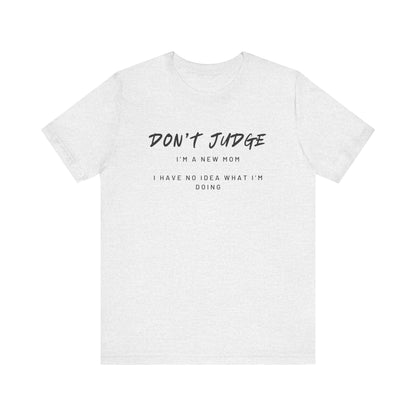 Don't Judge - Mom Shirt